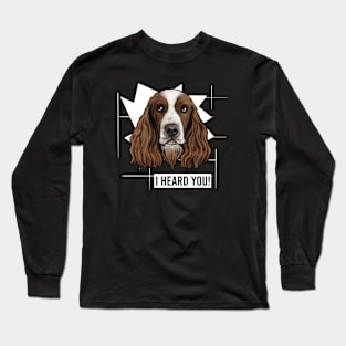 Funny Springer Spaniel I Heard You Long Sleeve T-Shirt